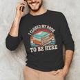 I Closed My Book To Be Here Reading Retro Bookworm Men Women Unisex Long Sleeve T-Shirt