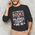 Cozy Up If It Involves Books And Pajamas I'm In Unisex Long Sleeve T-Shirt
