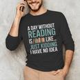 A Day Without Reading Is Like Book Lover Bookworm Men Women Unisex Long Sleeve T-Shirt