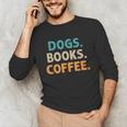 Dogs Books Coffee Book Lover Dogs Coffee Unisex Long Sleeve T-Shirt Dogs Books Coffee Book Lover Dogs Coffee Unisex Long Sleeve T-Shirt