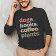 Dogs Books Coffee Plant Lover Gardening Cute Mom Life Unisex Long Sleeve T-Shirt Dogs Books Coffee Plant Lover Gardening Cute Mom Life Unisex Long Sleeve T-Shirt
