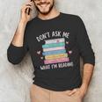 Don't Ask Me What I'm Reading Bookish Smutt Reader Unisex Long Sleeve T-Shirt