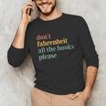 Don't Fahrenheit The Books Unisex Long Sleeve T-Shirt Don't Fahrenheit The Books Unisex Long Sleeve T-Shirt