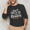 Don't Talk To Me I'm Reading Minimalist Book Lover Unisex Long Sleeve T-Shirt