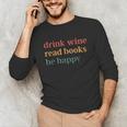 Drink Wine Read Books Be Happy Unisex Long Sleeve T-Shirt Drink Wine Read Books Be Happy Unisex Long Sleeve T-Shirt