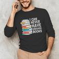 I Can Never Have Enough Books Reading Lover Bookworm Reader Unisex Long Sleeve T-Shirt