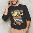Everything I Need Is Books & Dogs Reader Book Read Reading Unisex Long Sleeve T-Shirt