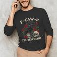 F-CAW-F I'm Reading Crow Book Lover Introvert Meme Unisex Long Sleeve T-Shirt