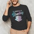 Id Rather Be Reading Book Librarian Men Women Kids Unisex Long Sleeve T-Shirt