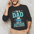 I'm A Dad And An Author Book Writer Father Unisex Long Sleeve T-Shirt I'm A Dad And An Author Book Writer Father Unisex Long Sleeve T-Shirt