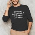 Imagine Being Afraid Of Drag Queens And Books Reader Unisex Long Sleeve T-Shirt Imagine Being Afraid Of Drag Queens And Books Reader Unisex Long Sleeve T-Shirt