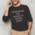 Introverted But Willing To Discuss Cunny Unisex Long Sleeve T-Shirt Introverted But Willing To Discuss Cunny Unisex Long Sleeve T-Shirt