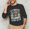 If It Involves Books And Pajamas Count Me In Unisex Long Sleeve T-Shirt If It Involves Books And Pajamas Count Me In Unisex Long Sleeve T-Shirt