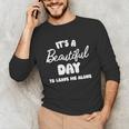 It's a Beautiful Day To Leave Me Alone Introvert Unisex Long Sleeve T-Shirt It's a Beautiful Day To Leave Me Alone Introvert Unisex Long Sleeve T-Shirt