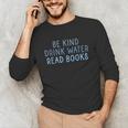 Be Kind Drink Water Read Books Unisex Long Sleeve T-Shirt