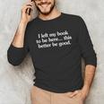 I Left My Book To Be Here This Better Be Good Unisex Long Sleeve T-Shirt