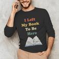 I Left My Book To Be Here Vintage Bookworm Unisex Long Sleeve T-Shirt I Left My Book To Be Here Vintage Bookworm Unisex Long Sleeve T-Shirt