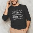 Librarian Return Your Library Books Librarian Appreciation Unisex Long Sleeve T-Shirt
