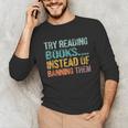 Library Advocacy Try Reading Books Instead Of Banning Them Unisex Long Sleeve T-Shirt
