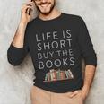 Life Is Short Buy Books Quote For Bookworms Unisex Long Sleeve T-Shirt