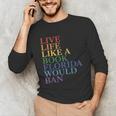Live Life Like a Book Florida Would Ban LGBTQ Rainbow Flag Unisex Long Sleeve T-Shirt Live Life Like a Book Florida Would Ban LGBTQ Rainbow Flag Unisex Long Sleeve T-Shirt