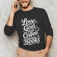 Love God Drink Coffee Read Books Christian Books Lovers Unisex Long Sleeve T-Shirt