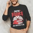 Maybe Books Are Addicted To Me Reading Present Unisex Long Sleeve T-Shirt Maybe Books Are Addicted To Me Reading Present Unisex Long Sleeve T-Shirt