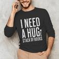I Need A Huge Stack Of Books Book Lover Joke Unisex Long Sleeve T-Shirt I Need A Huge Stack Of Books Book Lover Joke Unisex Long Sleeve T-Shirt