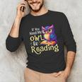 If You Need Me Owl Be Reading Book Lover Reading Bookworm Unisex Long Sleeve T-Shirt