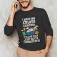 I Have No Cruise Control-It's Like They Book Themselves Unisex Long Sleeve T-Shirt I Have No Cruise Control-It's Like They Book Themselves Unisex Long Sleeve T-Shirt