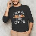 I Have No Shelf Control Book Lover Reading Bookworm Reader Unisex Long Sleeve T-Shirt I Have No Shelf Control Book Lover Reading Bookworm Reader Unisex Long Sleeve T-Shirt