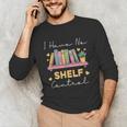 No Shelf Control Book Readers Librarians Bookworms Unisex Long Sleeve T-Shirt No Shelf Control Book Readers Librarians Bookworms Unisex Long Sleeve T-Shirt