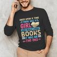 Once Upon A Time There Was A Girl Who Really Loved Books It Unisex Long Sleeve T-Shirt Once Upon A Time There Was A Girl Who Really Loved Books It Unisex Long Sleeve T-Shirt
