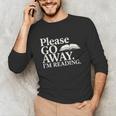 Please Go Away Im Reading Book Lover Quote Unisex Long Sleeve T-Shirt Please Go Away Im Reading Book Lover Quote Unisex Long Sleeve T-Shirt