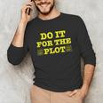 Do It For The PLOT Writer Author Book Journalist Meme Unisex Long Sleeve T-Shirt