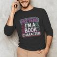 Pretend I'm A Book Character Reader Fan Cosplay Unisex Long Sleeve T-Shirt