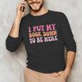 I Put My Book Down To Be Here Book Lover Book Nerd Unisex Long Sleeve T-Shirt I Put My Book Down To Be Here Book Lover Book Nerd Unisex Long Sleeve T-Shirt
