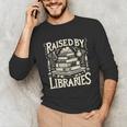 Raised By Libraries Reader Book Bibliophile Unisex Long Sleeve T-Shirt