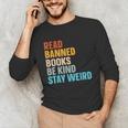 Read Banned Books Be Kind Stay Weird Unisex Long Sleeve T-Shirt Read Banned Books Be Kind Stay Weird Unisex Long Sleeve T-Shirt