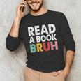 Read A Book Bruh Teacher Unisex Long Sleeve T-Shirt