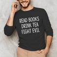 Read Books Drink Tea Fight Evil Unisex Long Sleeve T-Shirt
