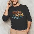 Read Books Be Kind Stay Weird Book Reader Unisex Long Sleeve T-Shirt
