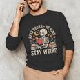 Read Books Be Kind Stay Weird Skeleton Reading Book Unisex Long Sleeve T-Shirt Read Books Be Kind Stay Weird Skeleton Reading Book Unisex Long Sleeve T-Shirt