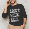 Read Books Lift Heavy Pet Dogs Unisex Long Sleeve T-Shirt