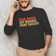 Read Books Lift Weights Fight Fascists Reading Humor Unisex Long Sleeve T-Shirt Read Books Lift Weights Fight Fascists Reading Humor Unisex Long Sleeve T-Shirt