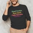 Read Books Run Hard Fight Fascists Unisex Long Sleeve T-Shirt Read Books Run Hard Fight Fascists Unisex Long Sleeve T-Shirt
