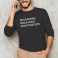 Read Books Walk Dogs Fight Fascists Reading Book Lover Dog Unisex Long Sleeve T-Shirt Read Books Walk Dogs Fight Fascists Reading Book Lover Dog Unisex Long Sleeve T-Shirt