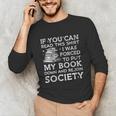 If You Can Read This I Was Forced To Put My Book Down Reader Unisex Long Sleeve T-Shirt If You Can Read This I Was Forced To Put My Book Down Reader Unisex Long Sleeve T-Shirt
