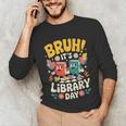 Reading Book Lover School Librarian Bruh It's Library Day Unisex Long Sleeve T-Shirt Reading Book Lover School Librarian Bruh It's Library Day Unisex Long Sleeve T-Shirt