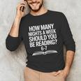 Reading Meme 6 To 7 Nights a Week Book Appreciation Unisex Long Sleeve T-Shirt Reading Meme 6 To 7 Nights a Week Book Appreciation Unisex Long Sleeve T-Shirt